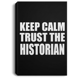 Keep Calm and Trust The Historian - Canvas Portrait