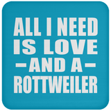 All I Need Is Love And A Rottweiler - Drink Coaster