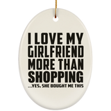 I Love My Girlfriend More Than Shopping - Oval Ornament
