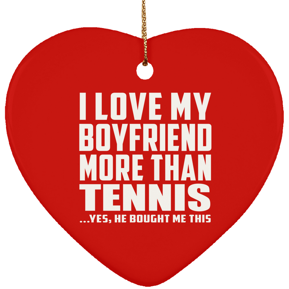 I Love My Boyfriend More Than Tennis - Heart Ornament