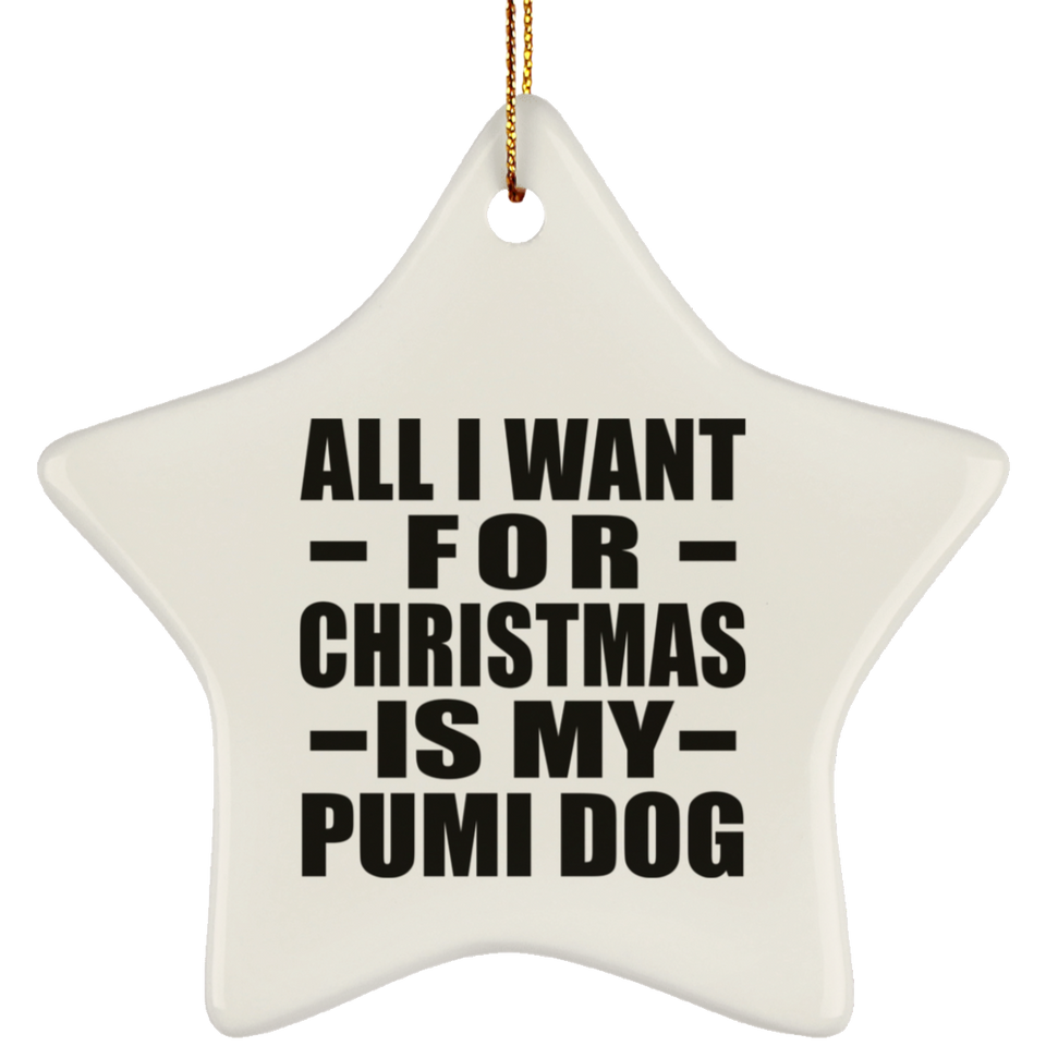 All I Want For Christmas Is My Pumi Dog - Star Ornament