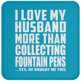I Love My Husband More Than Collecting Fountain Pens - Drink Coaster