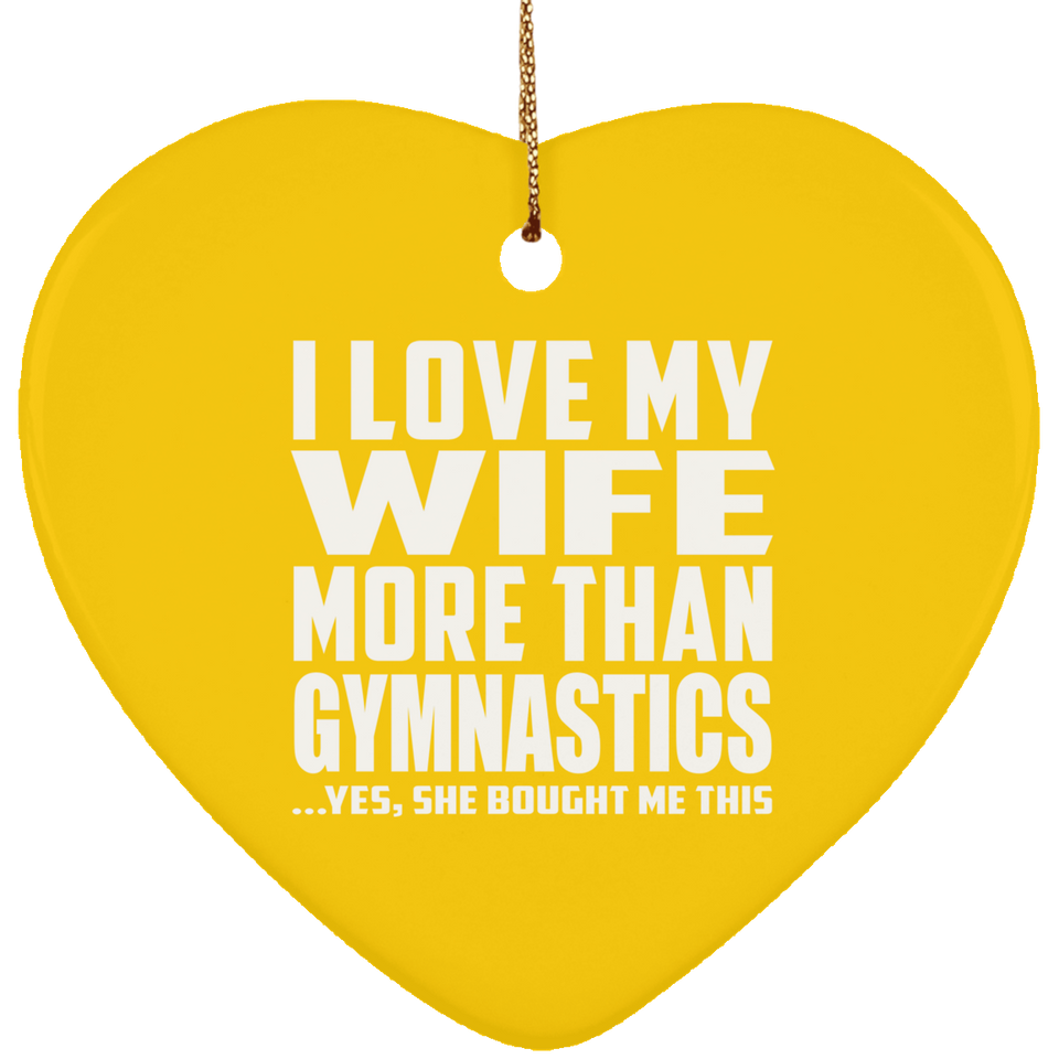 I Love My Wife More Than Gymnastics - Heart Ornament