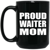 Proud Waiter Mom - 15oz Coffee Mug Black