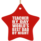 Teacher By Day World's Best Dad By Night - Star Ornament