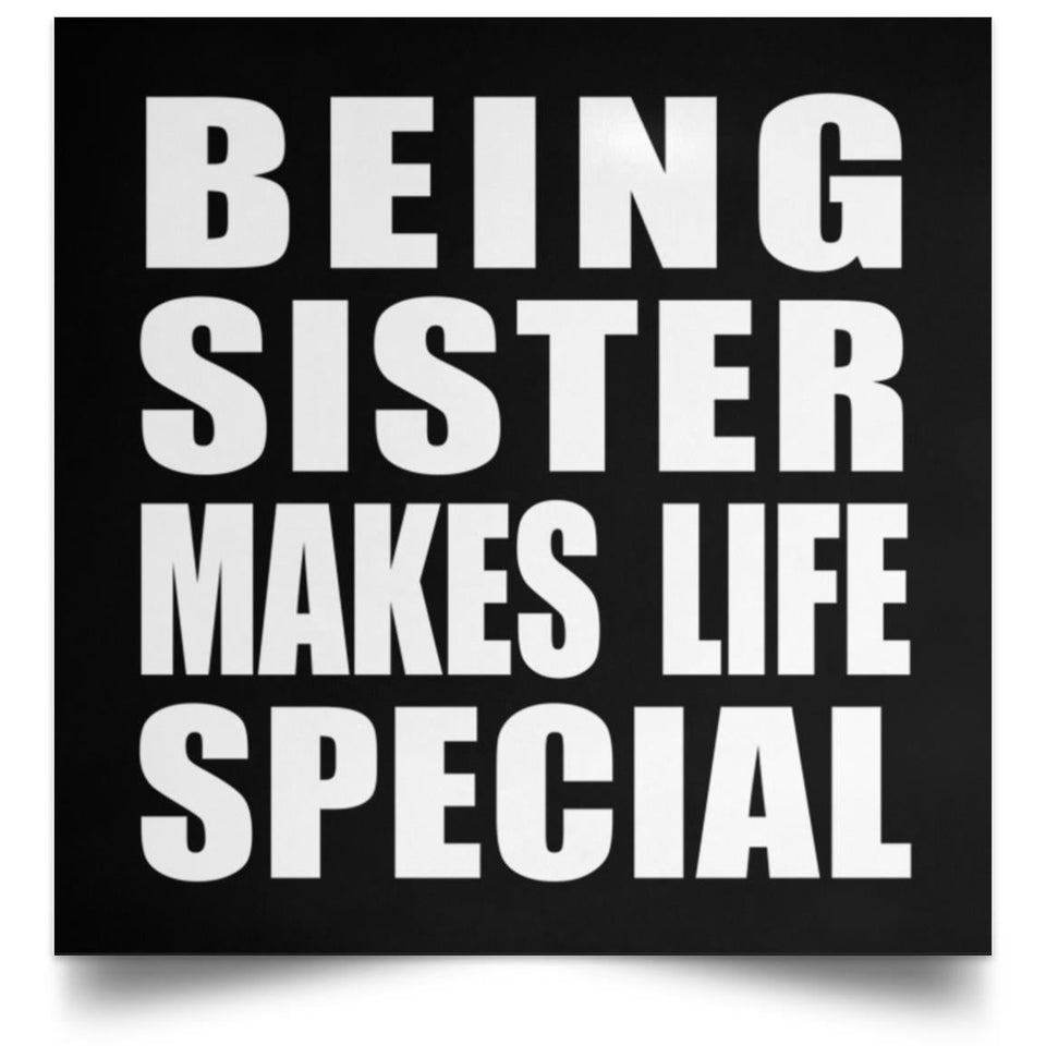 Being Sister Makes Life Special - Poster Square