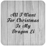 All I Want For Christmas Is My Dragon Li - Drink Coaster F