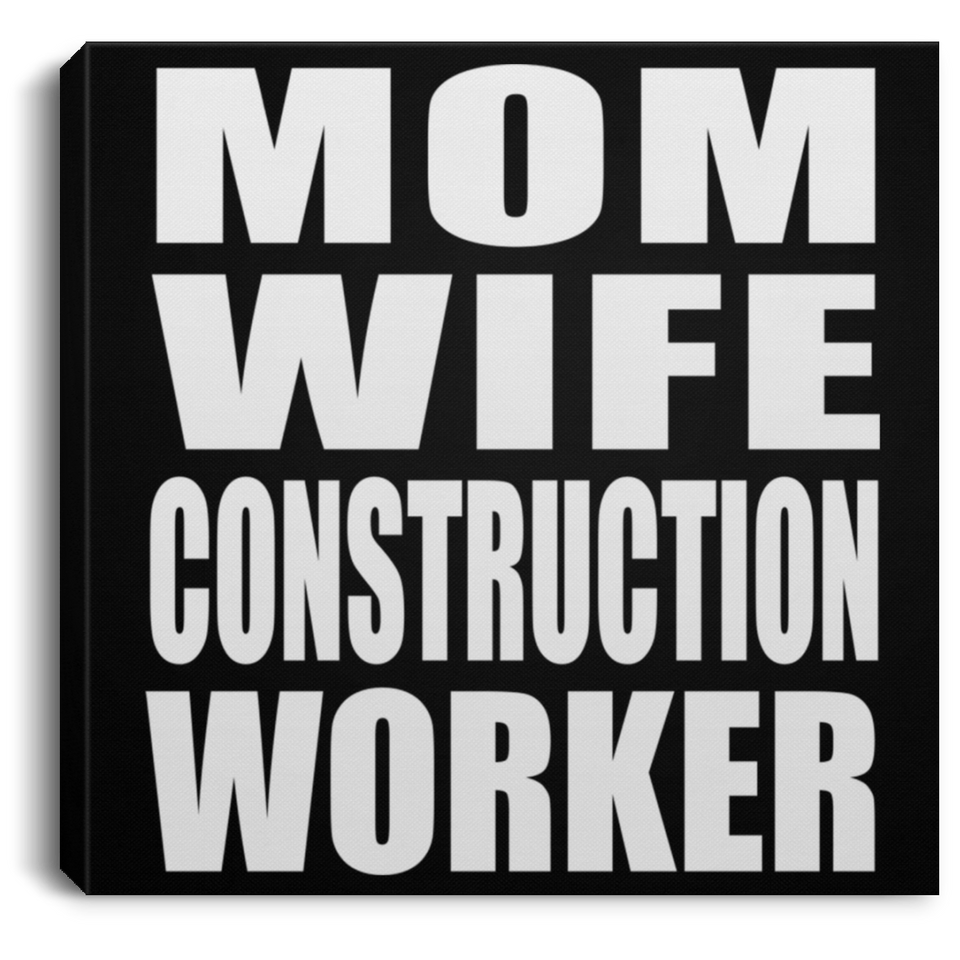 Mom Wife Construction Worker - Canvas Square