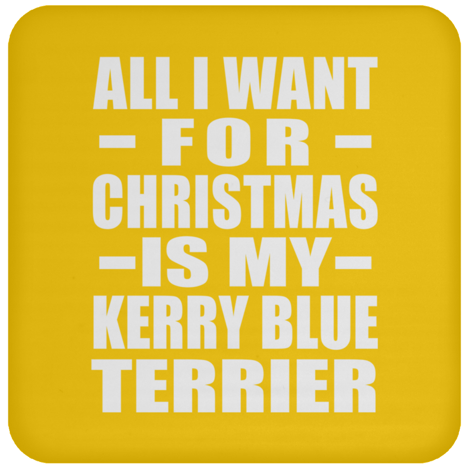 All I Want For Christmas Is My Kerry Blue Terrier - Coaster