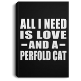 All I Need Is Love And A Perfold Cat - Canvas Portrait