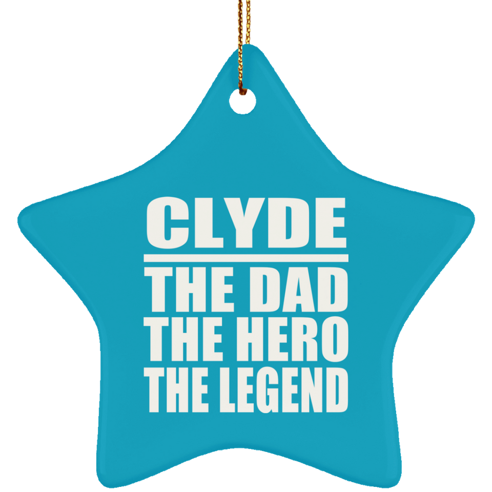 Clyde The Dad The Hero The Legend - Star Ornament