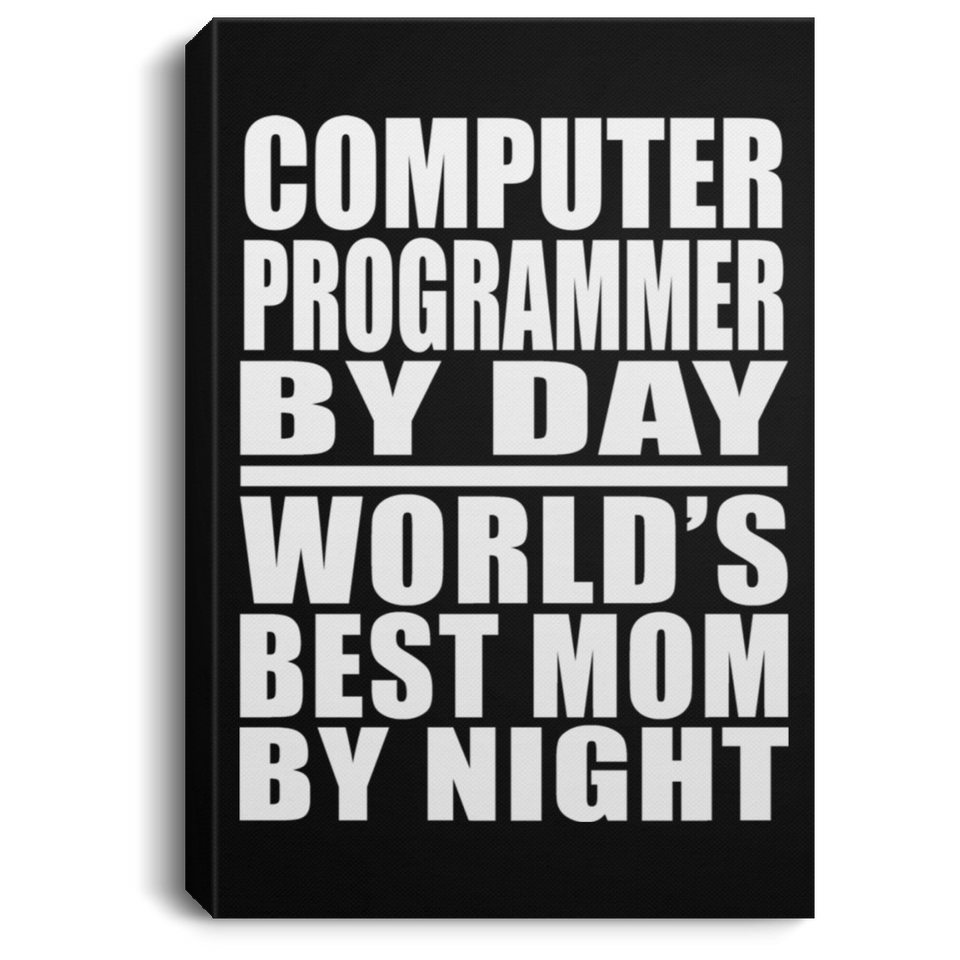Computer Programmer By Day World's Best Mom By Night - Canvas Portrait