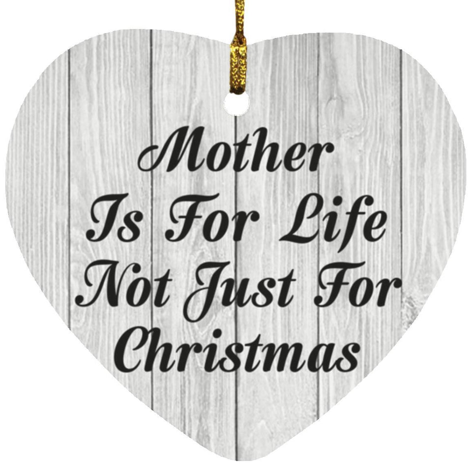 Mother Is For Life Not Just For Christmas - Heart Ornament F