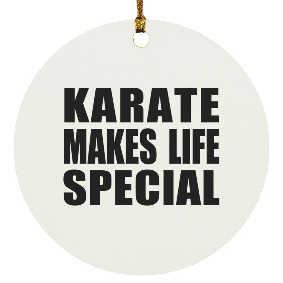 Karate Makes Life Special - Circle Ornament