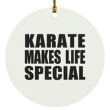 Karate Makes Life Special - Circle Ornament