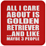 All I Care About Is Golden Retriever - Drink Coaster