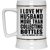 I Love My Husband More Than Collecting Bottles - Beer Stein