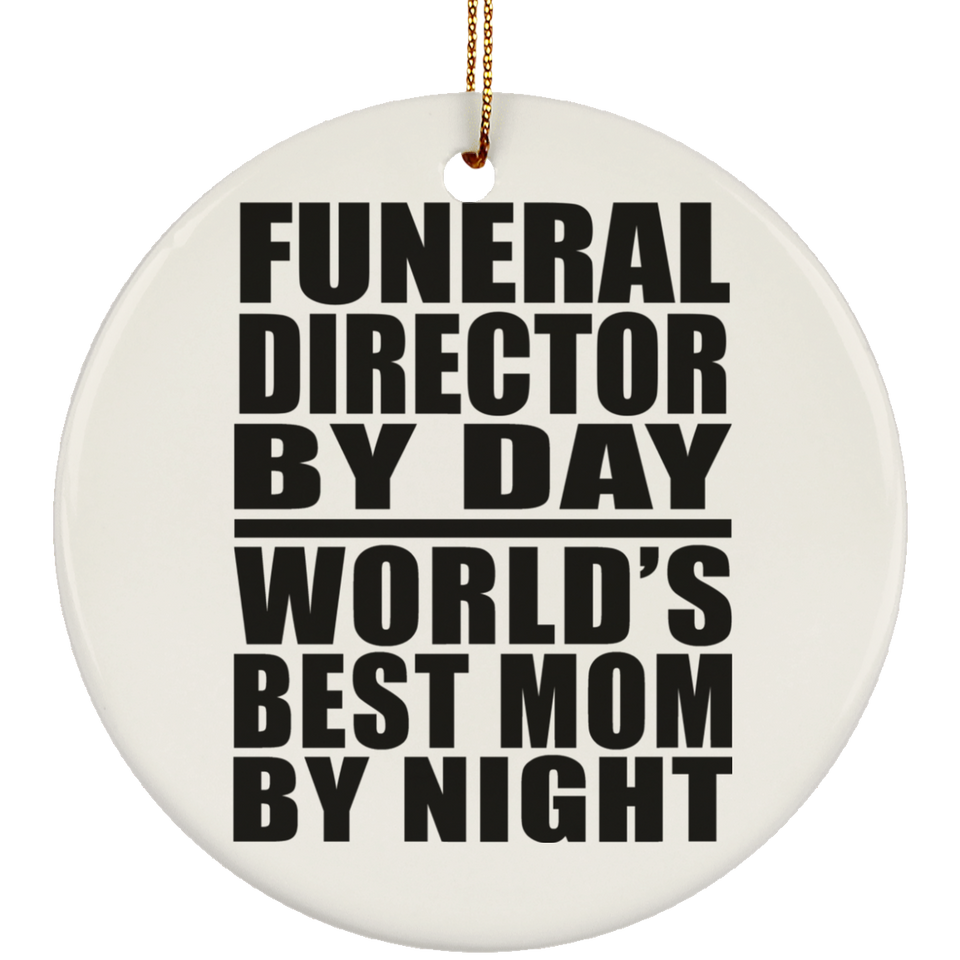 Funeral Director By Day World's Best Mom By Night - Circle Ornament