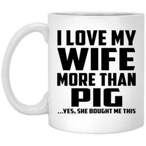 I Love My Wife More Than Pig - 11 Oz Coffee Mug