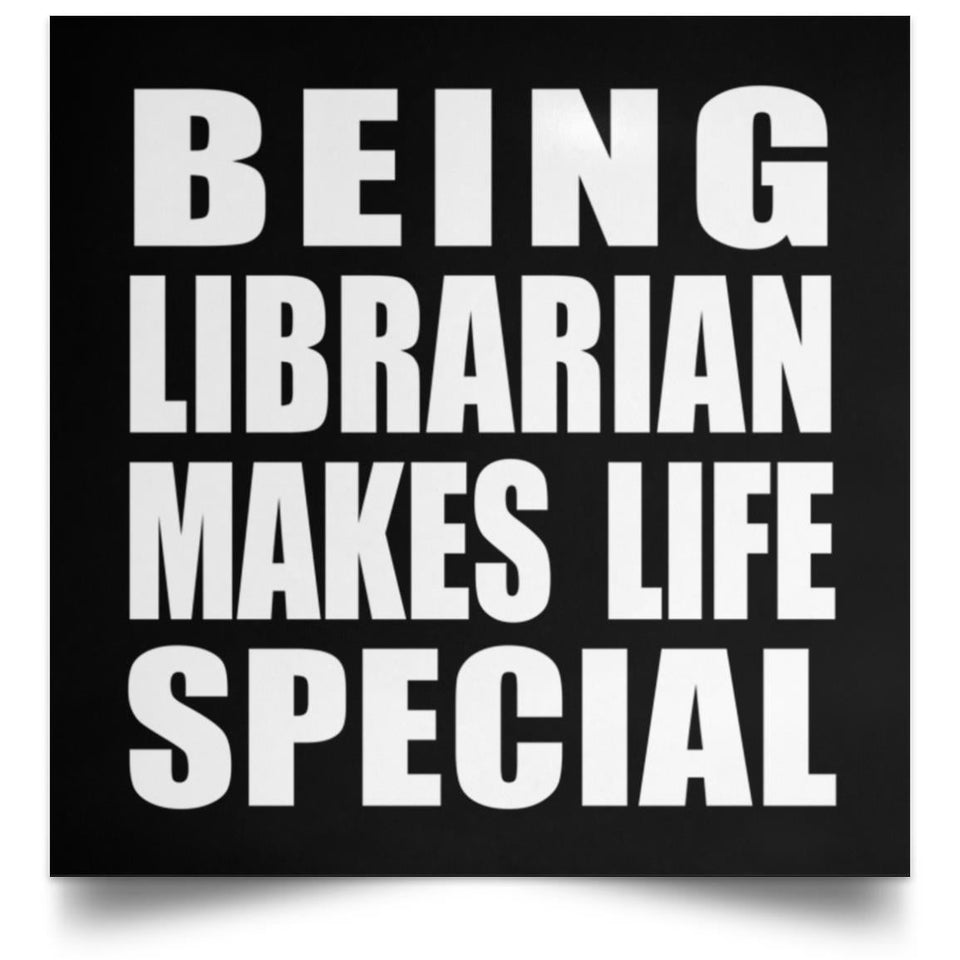 Being Librarian Makes Life Special - Poster Square