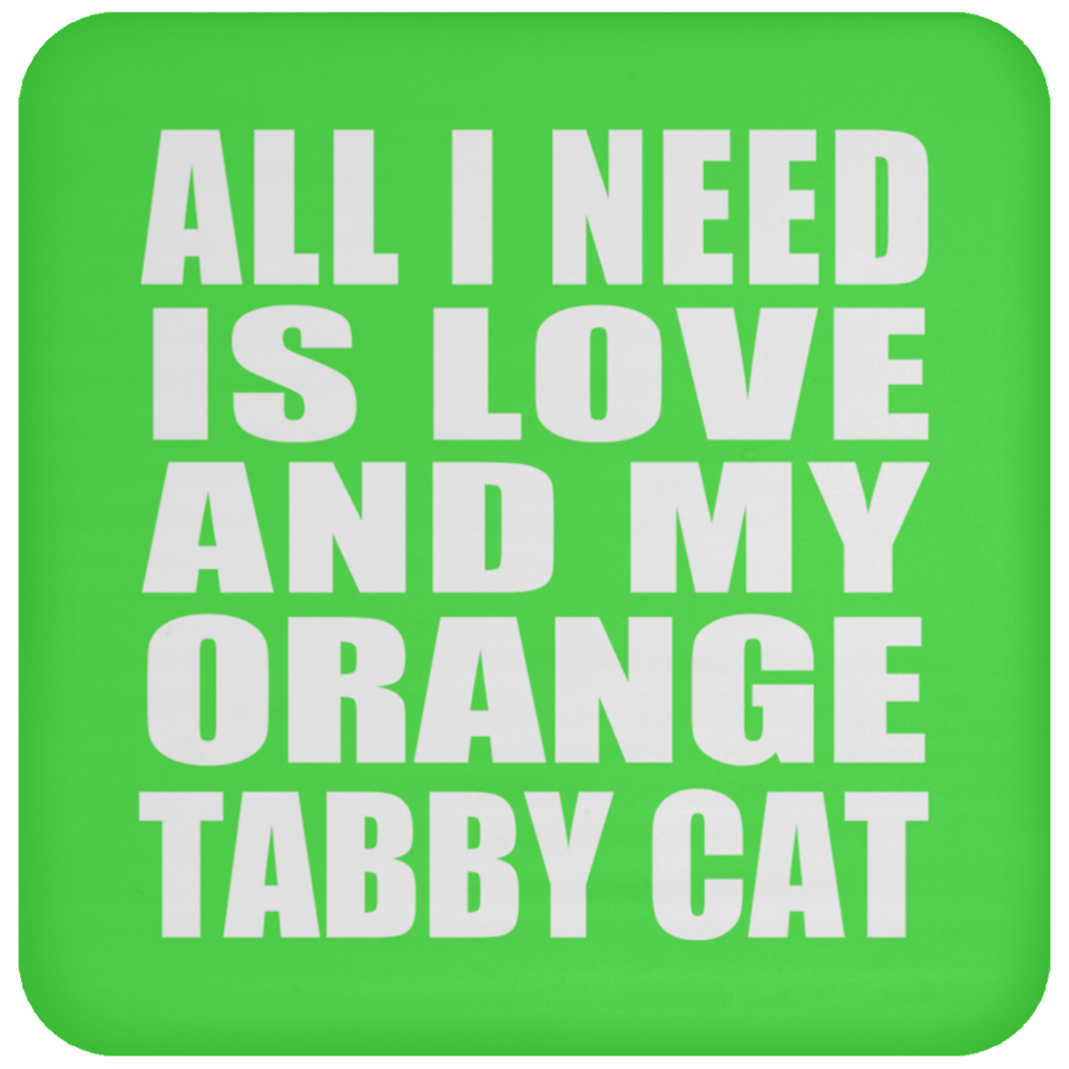 All I Need Is Love And My Orange Tabby Cat - Drink Coaster