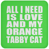 All I Need Is Love And My Orange Tabby Cat - Drink Coaster