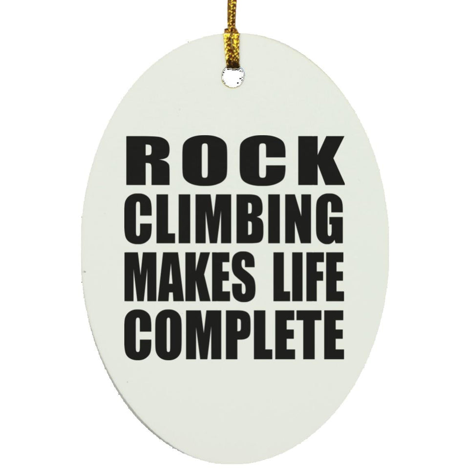 Rock Climbing Makes Life Complete - Oval Ornament
