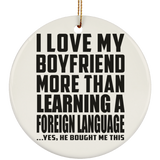 I Love My Boyfriend More Than Learning A Foreign Language - Circle Ornament