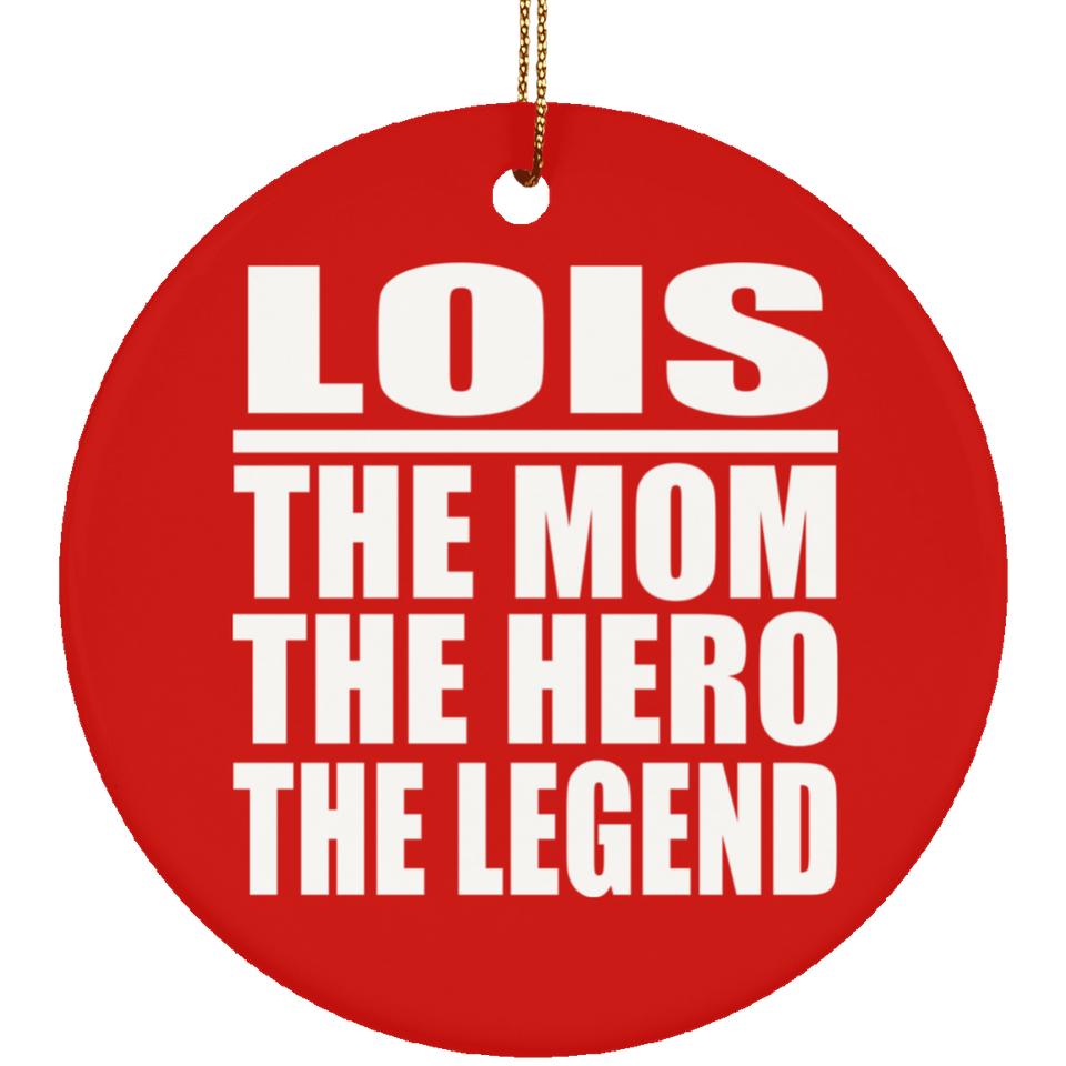 Lois The Mom The Hero The Legend - Circle Ornament