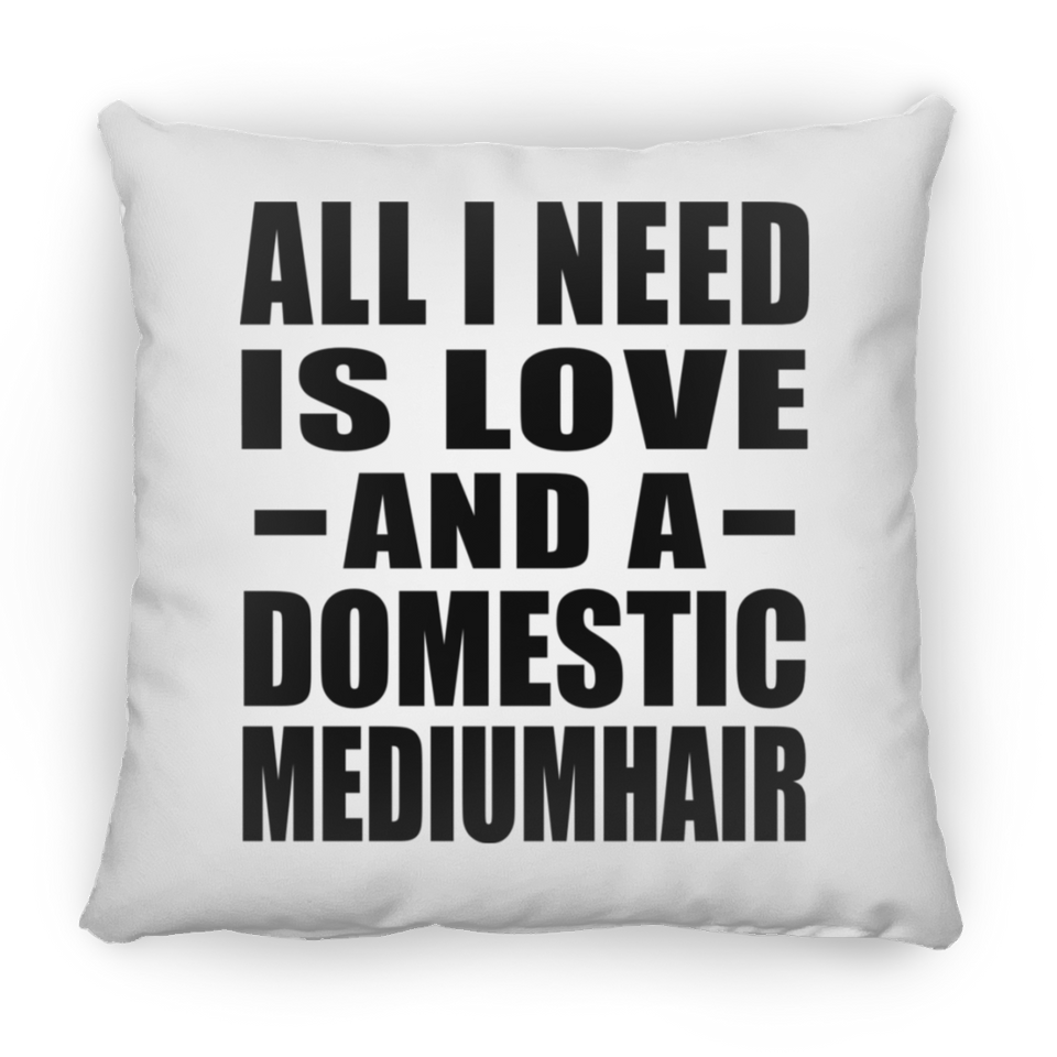 All I Need Is Love And A Domestic Mediumhair - Throw Pillow