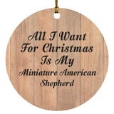 All I Want For Christmas Is My Miniature American Shepherd - Circle Ornament C