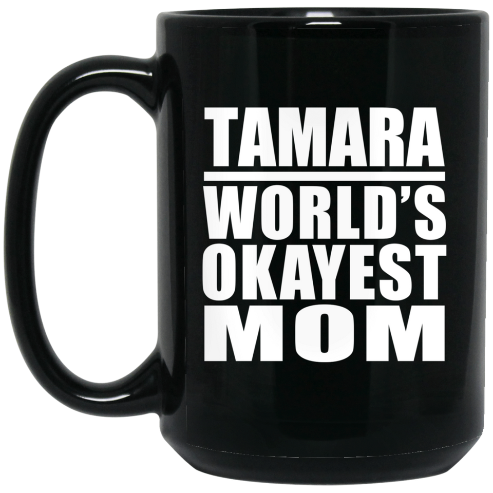 Tamara World's Okayest Mom - 15 Oz Coffee Mug Black
