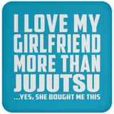 I Love My Girlfriend More Than Jujutsu - Drink Coaster