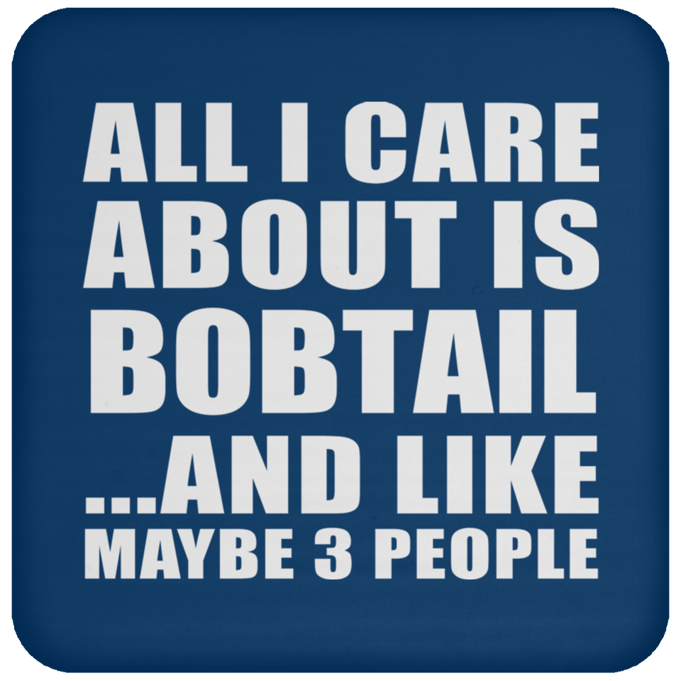 All I Care About Is Bobtail - Drink Coaster