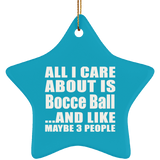 All I Care About Is Bocce Ball - Star Ornament