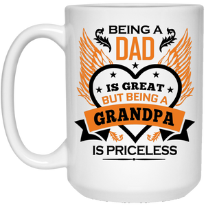 Being A Dad Is Great But Being A Grandpa is Priceless - 15 Oz Coffee Mug