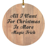 All I Want For Christmas Is More Magic Trick - Circle Ornament C