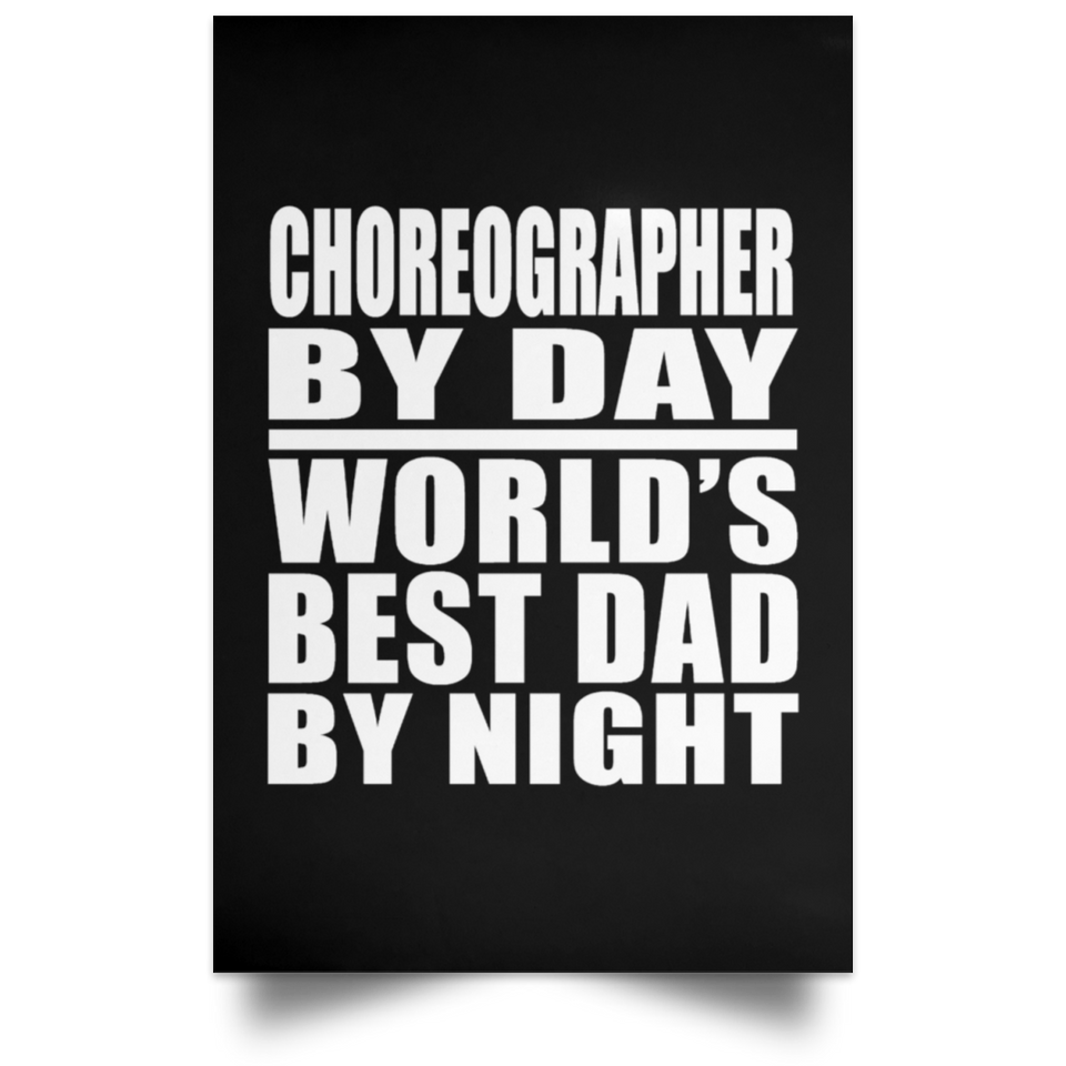 Choreographer By Day World's Best Dad By Night - Poster Portrait