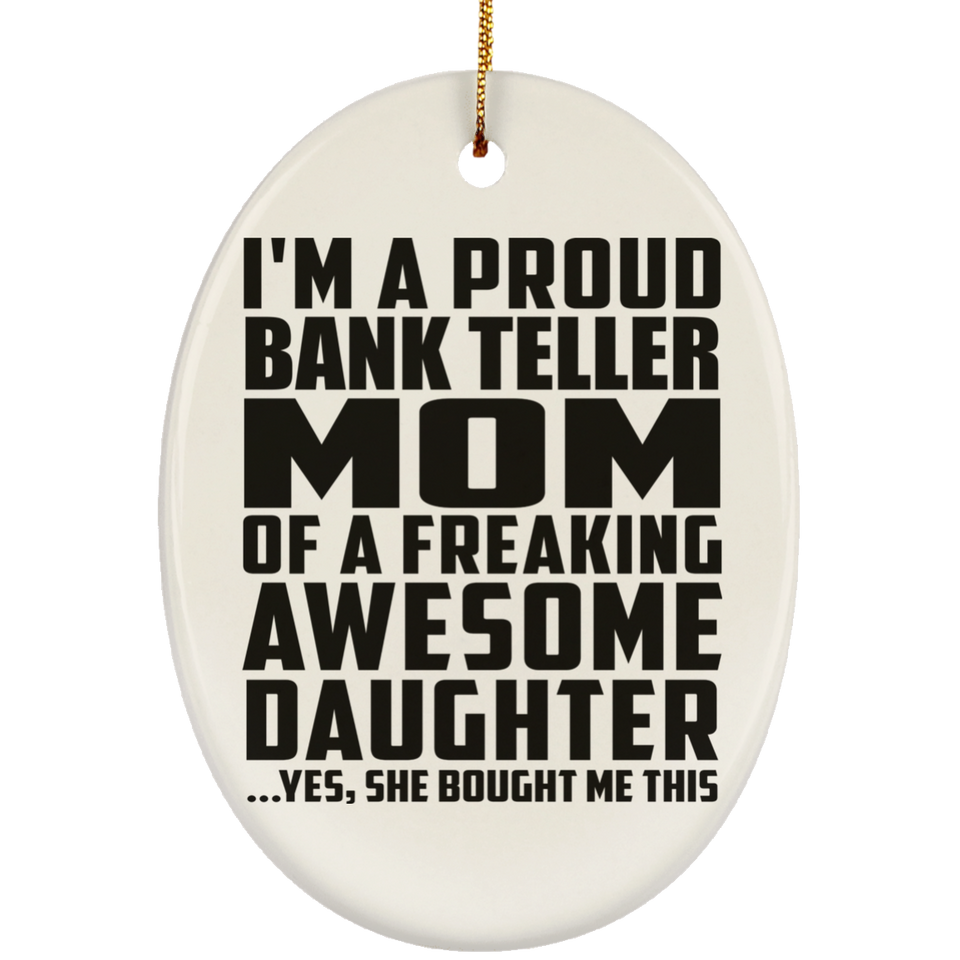 Proud Bank Teller Mom Of Awesome Daughter - Oval Ornament