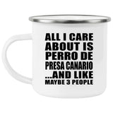 All I Care About Is Perro De Presa Canario - 12oz Camping Mug