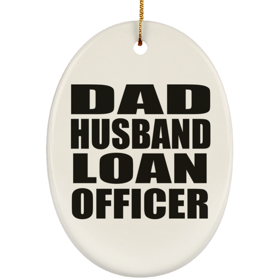 Dad Husband Loan Officer - Oval Ornament