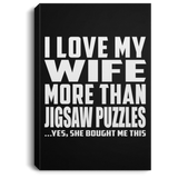 I Love My Wife More Than Jigsaw Puzzles - Canvas Portrait