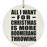 All I Want For Christmas Is More Boomerang Throwing - Circle Ornament