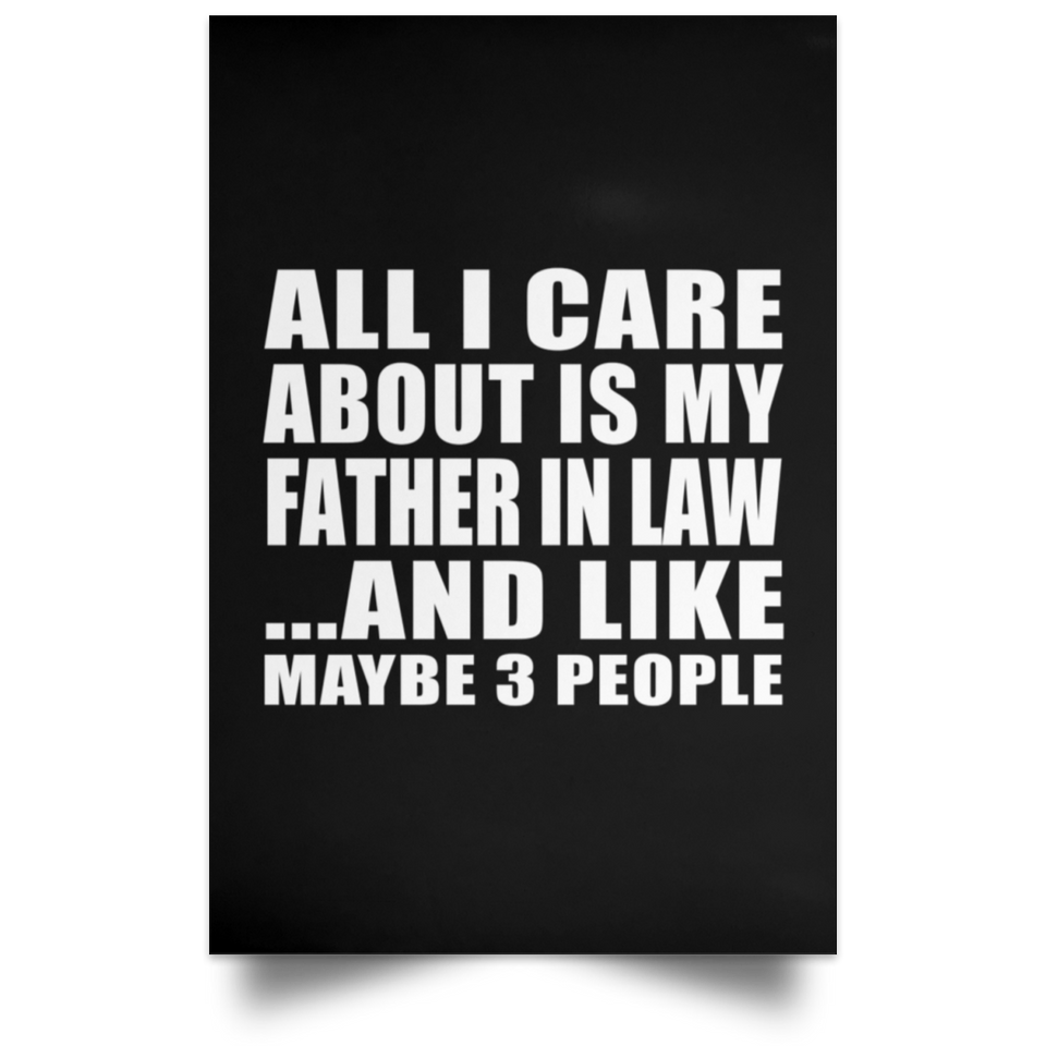 All I Care About Is My Father In Law - Poster Portrait