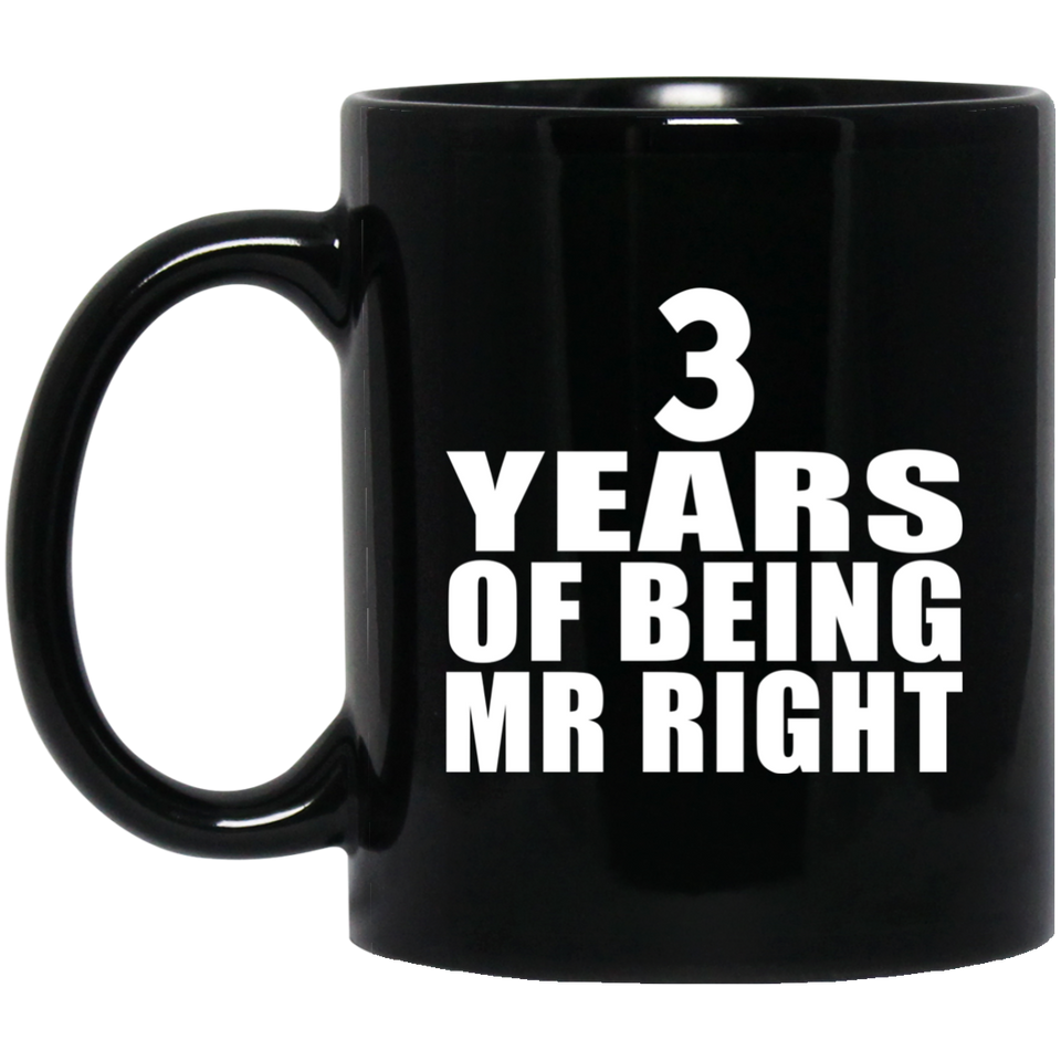 3rd Anniversary 3 Years Of Being Mr Right - 11 Oz Coffee Mug Black