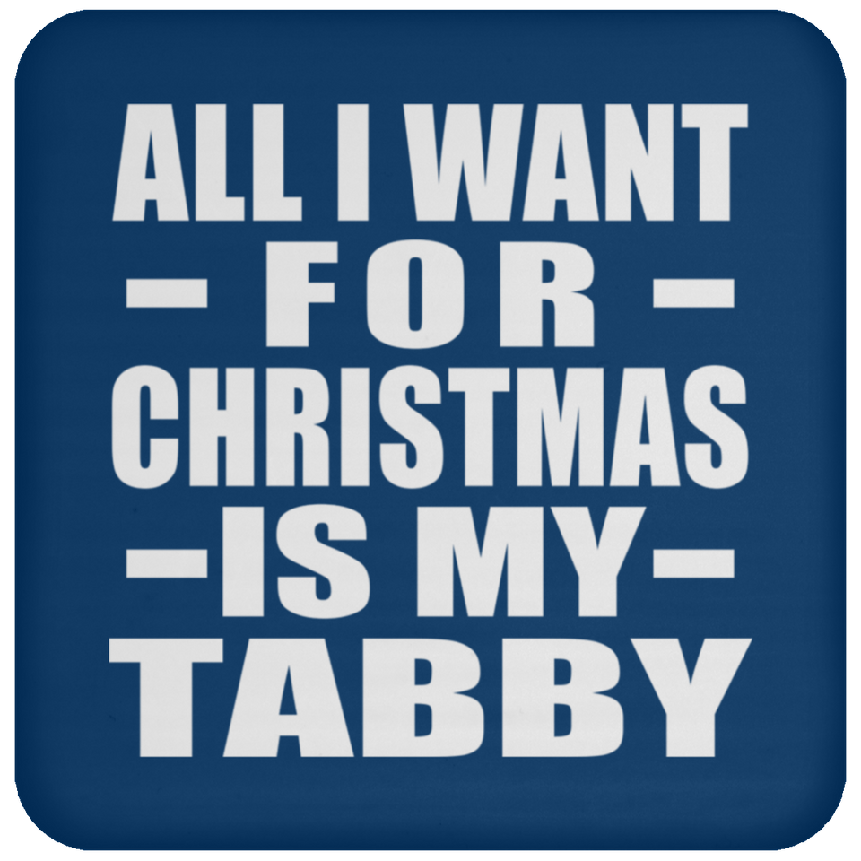 All I Want For Christmas Is My Tabby - Coaster