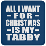 All I Want For Christmas Is My Tabby - Coaster