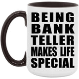 Being Bank Teller Makes Life Special - 15oz Accent Mug Black