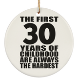 30th Birthday First 30 Years of Childhood Are The Hardest - Circle Ornament