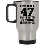 47th Birthday I'm Not 47 I'm 18 With 29 Years Experience - Silver Travel Mug